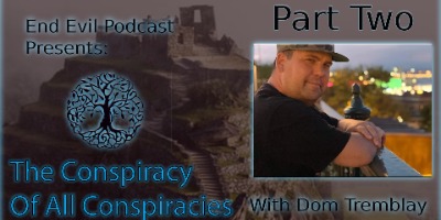 The Conspiracy of all Conspiracies Part Two | Dom Tremblay